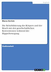 Die Rehabilitierung des Körpers und der Bruch mit den gesellschaftlichen Konventionen während der Hippiebewegung - Marco Kerlein - E-Book