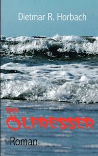 Der Ölfresser - Dietmar R. Horbach - E-Book