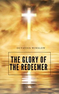The Glory Of The Redeemer - Octavius Winslow - E-Book