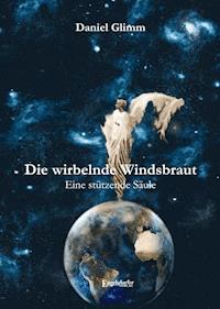Die wirbelnde Windsbraut. Eine stützende Säule - Daniel Glimm - E-Book