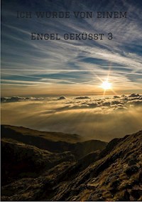 Ich wurde von einem Engel geküsst 3 - Isabella Pullara - E-Book