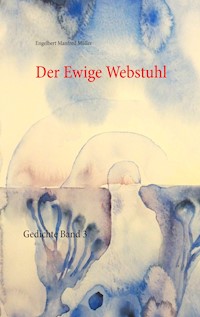 Der Ewige Webstuhl - Engelbert Manfred Müller - E-Book