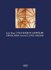 Figurierte Gewölbe zwischen Saale und Neisse - Stefan Bürger - E-Book