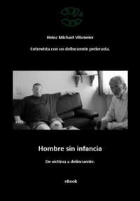 Hombre sin infancia - De víctima a delincuente. - Heinz Michael Vilsmeier (ES) - E-Book