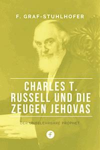 Charles T. Russell und die Zeugen Jehovas - Franz Graf-Stuhlhofer - E-Book