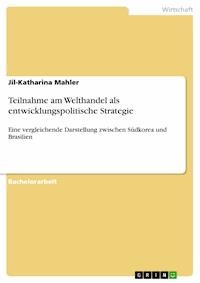 Teilnahme am Welthandel als entwicklungspolitische Strategie - Jil-Katharina Mahler - kostenlos E-Book