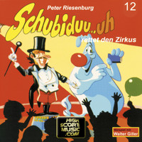 Schubiduu...uh, Folge 12: Schubiduu...uh - rettet den Zirkus - Peter Riesenburg - Hörbuch
