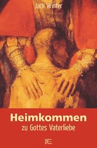 Heimkommen zu Gottes Vaterliebe - Jack Winter - E-Book