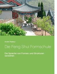 Die Feng Shui Formschule - André Pasteur - E-Book