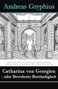 Catharina von Georgien - oder Bewehrete Beständigkeit - Andreas Gryphius - E-Book