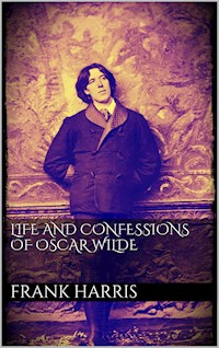 Life and Confessions of Oscar Wilde - Frank Harris - E-Book