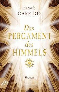 Das Pergament des Himmels - Antonio Manuel Garrido - E-Book
