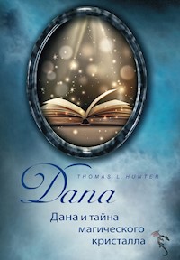 ДАНА и тайна магического кристалла - Thomas L Hunter - E-Book
