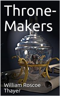 Throne-Makers - William Roscoe Thayer - E-Book