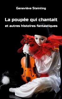 La poupée qui chantait et autres histoires fantastiques - Geneviève Steinling - E-Book