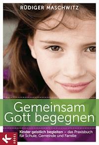 Gemeinsam Gott begegnen - Rüdiger Maschwitz - E-Book