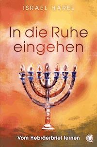 In die Ruhe eingehen - Israel Harel - E-Book