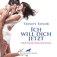 Ich will dich jetzt / Erotische Geschichten - Trinity Taylor - Hörbuch