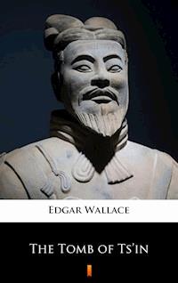 The Tomb of Ts’in - Edgar Wallace - E-Book