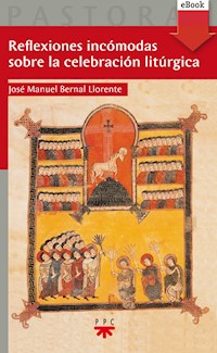 Reflexiones incómodas sobre la celebración litúrgica - José Manuel Bernal Llorente - E-Book