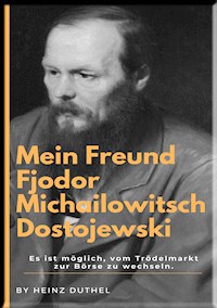 Mein Freund Fjodor Michailowitsch  Dostojewski - Heinz Duthel - E-Book