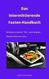 Das intermittierende Fasten-Handbuch - Andre Sternberg - E-Book