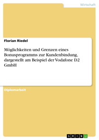 Möglichkeiten und Grenzen eines Bonusprogramms zur Kundenbindung, dargestellt am Beispiel der Vodafone D2 GmbH	 - Florian Riedel - E-Book