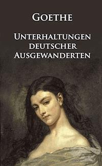 Unterhaltungen deutscher Ausgewanderten - Johann Wolfgang von Goethe - E-Book + Hörbuch