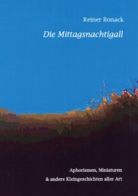 Die Mittagsnachtigall - Reiner Bonack - E-Book