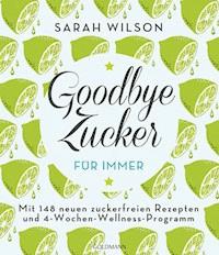 Goodbye Zucker – für immer - Sarah Wilson - E-Book