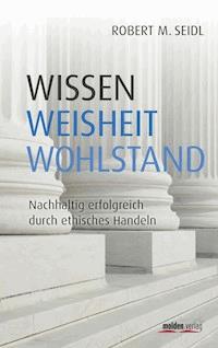Wissen, Weisheit, Wohlstand - Robert Seidl - E-Book