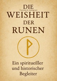 Die Weisheit der Runen - Franziska M. Aedelgroen - E-Book