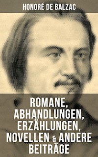 Honoré de Balzac: Romane, Abhandlungen, Erzählungen, Novellen & andere Beiträge - Honore de Balzac - E-Book