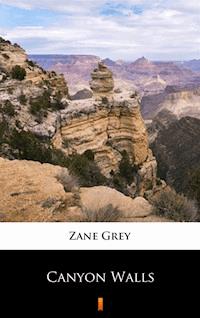 Canyon Walls - Zane Grey - E-Book