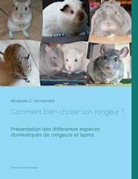 Comment bien choisir son rongeur ? - Mirabelle C. Vomscheid - E-Book