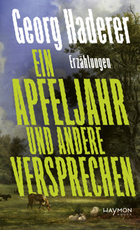 Ein Apfeljahr und andere Versprechen - Georg Haderer - E-Book