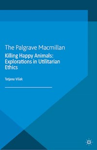 Killing Happy Animals: Explorations in Utilitarian Ethics - Kenneth A. Loparo - E-Book