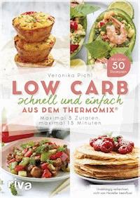 Low Carb schnell und einfach aus dem Thermomix® - Veronika Pichl - E-Book