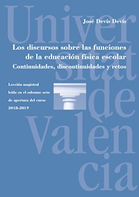 Los discursos sobre las funciones de la educación física escolar. Continuidades, discontinuidades y retos - José Devís Devís - E-Book