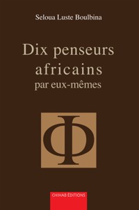 Dix penseurs africains par eux-mêmes - Seloua Luste Boulbina - E-Book