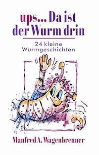 ups ... Da ist der Wurm drin - Manfred A. Wagenbrenner - E-Book