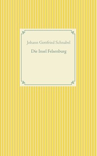 Die Insel Felsenburg - Johann Gottfried Schnabel - E-Book