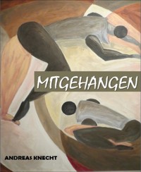 Mitgehangen - Andreas Knecht - E-Book