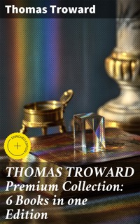 THOMAS TROWARD Premium Collection: 6 Books in one Edition - Thomas Troward - E-Book