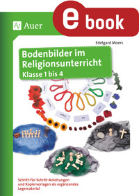 Bodenbilder im Religionsunterricht Klasse 1 bis 4 - Edelgard Moers - E-Book
