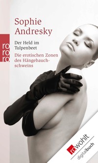 Der Held im Tulpenbeet / Die erotischen Zonen des Hängebauchschweins - Sophie Andresky - E-Book