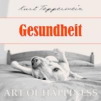 Art of Happiness: Gesundheit - Kurt Tepperwein - Hörbuch