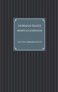 Briefe an Josephine - Norman Franz - E-Book