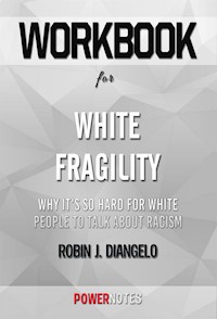 Workbook on White Fragility: Why It's So Hard for White People to Talk About Racism by Robin J. DiAngelo (Fun Facts & Trivia Tidbits) - PowerNotes - E-Book