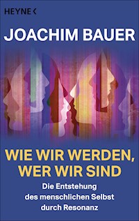 Wie wir werden, wer wir sind - Joachim Bauer - E-Book